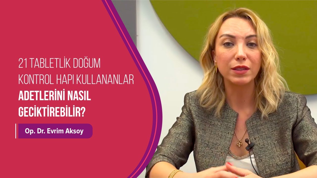 21 Tabletlik Doğum Kontrol Hapı Kullananlar Adetlerini Nasıl Geciktirebilir?
