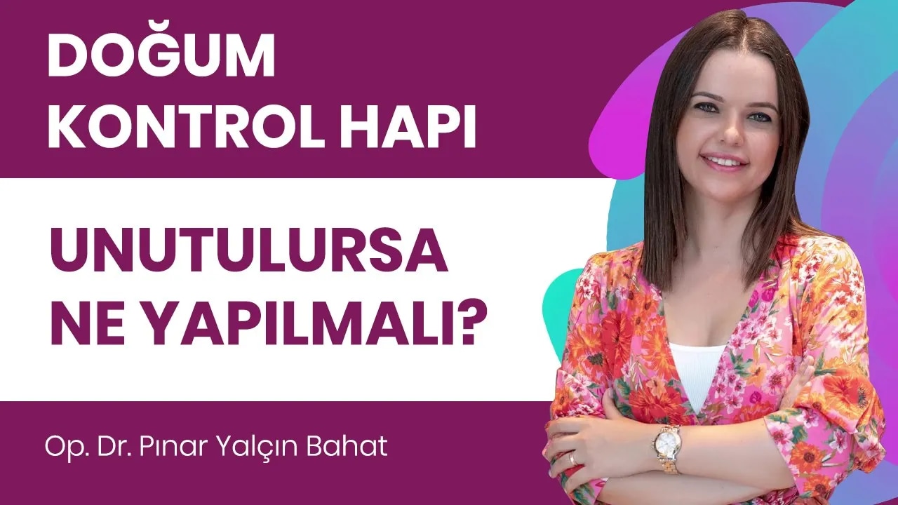Doğum kontrol hapı unutulursa ne yapılmalı?
