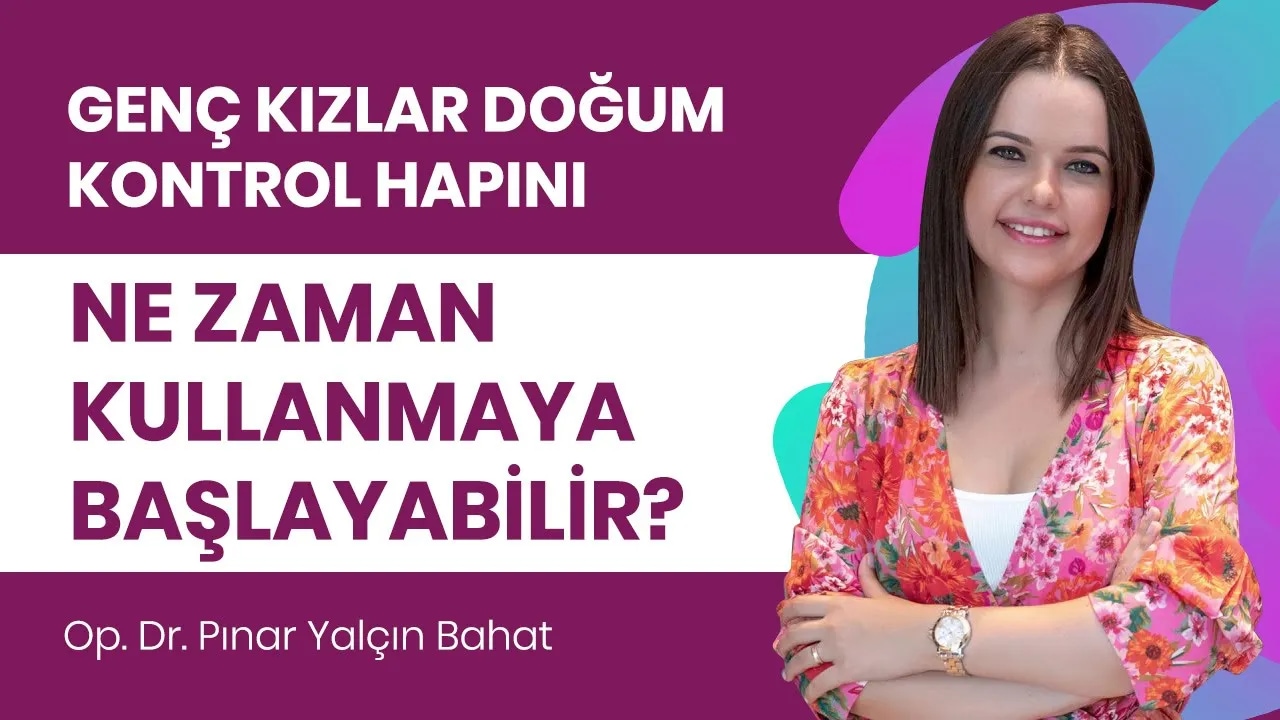 Genç kızlar doğum kontrol hapı kullanmaya ne zaman başlayabilir?