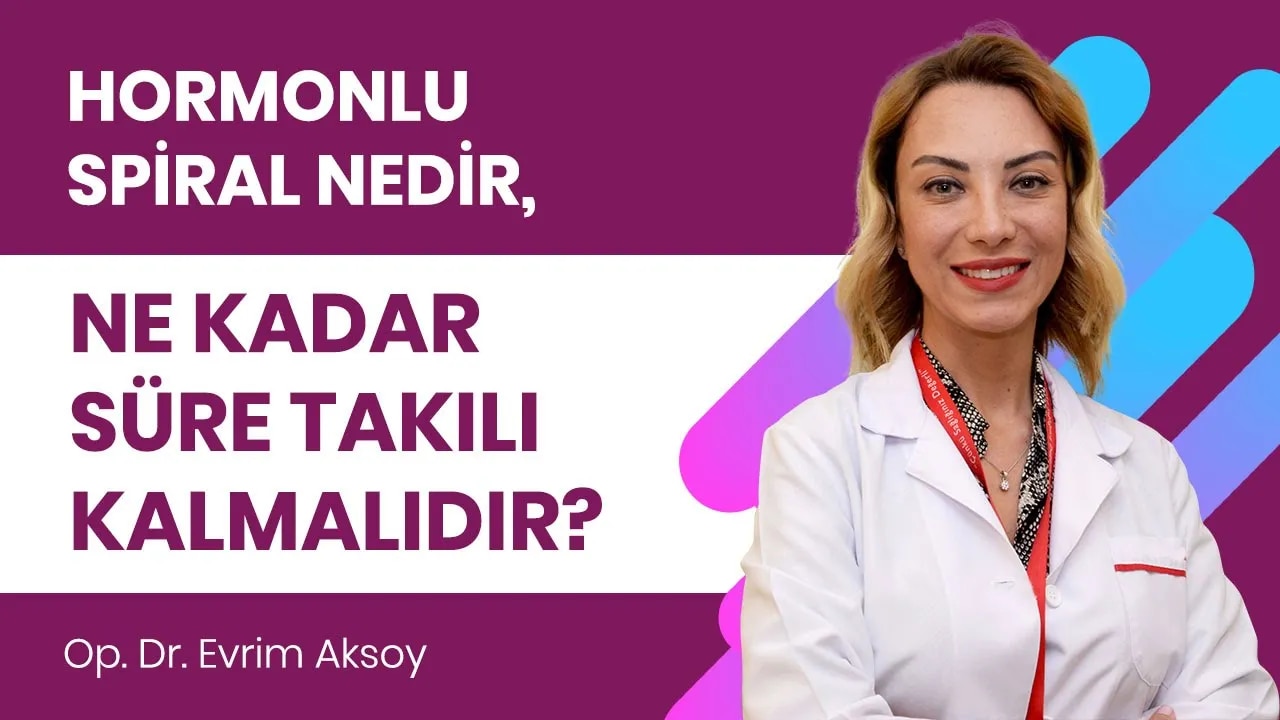 Hormonlu spiral ne kadar süreyle takılı kalabilir?