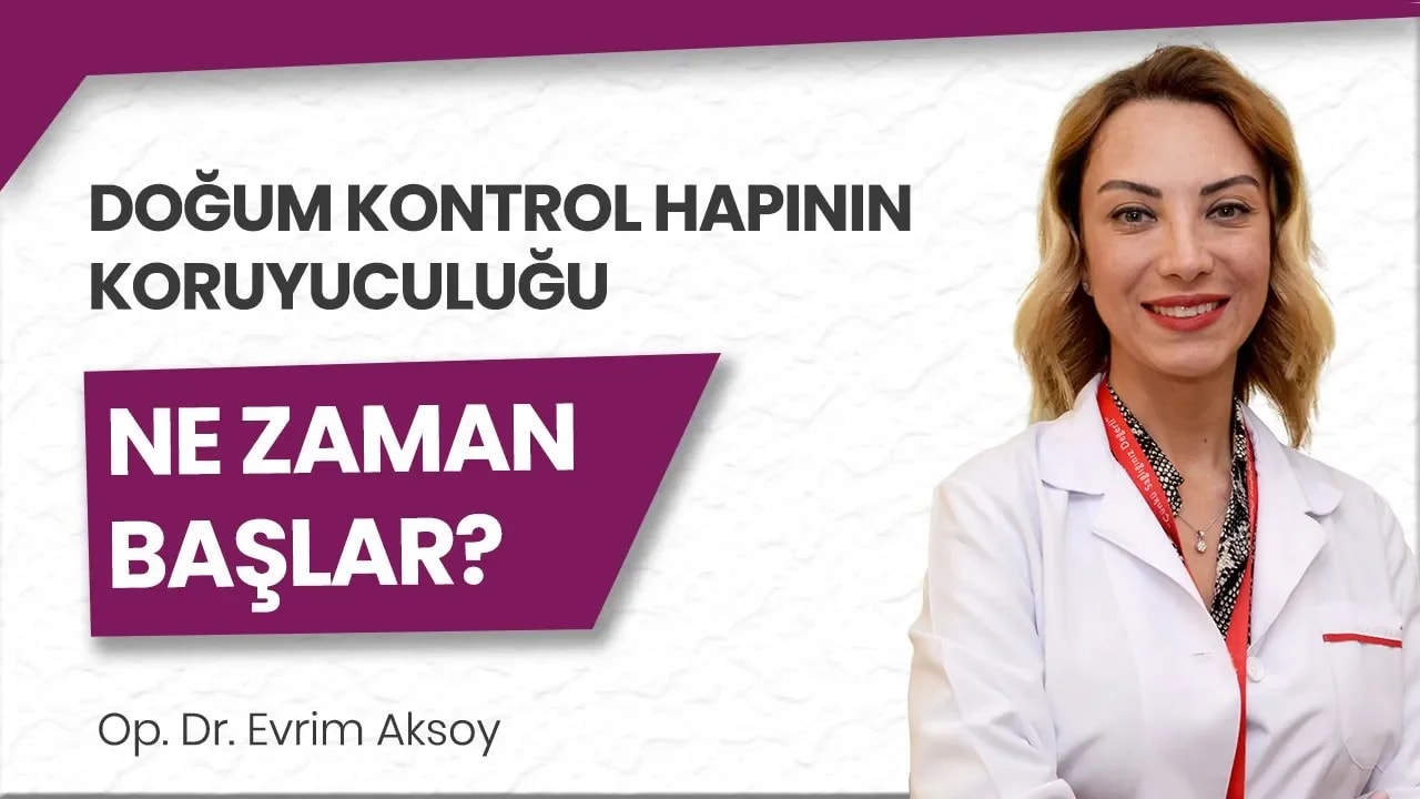 Doğum kontrol hapının koruyuculuğu ne zaman başlar?